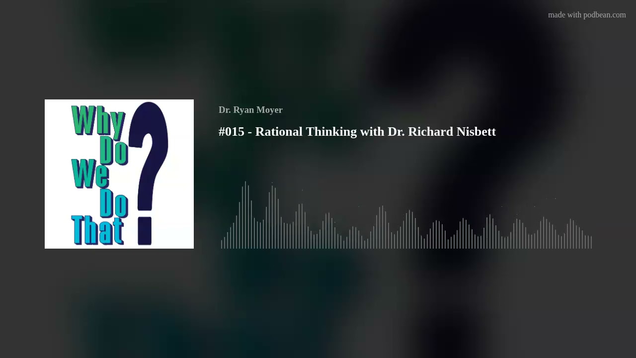 Rational Thinking with Dr. Richard Nisbett - Why Do We Do That? Ep 15