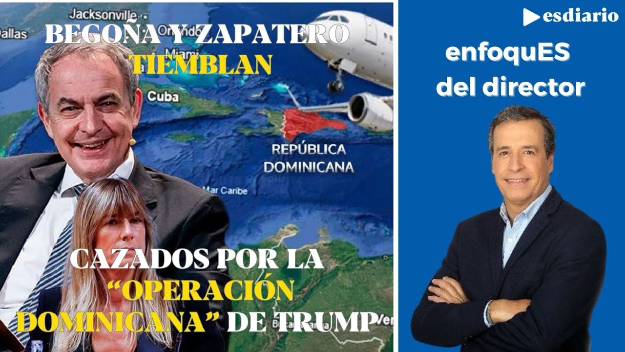Begoña y Zapatero tiemblan con la 'Operación Dominicana' de Trump: chanchullos al descubierto