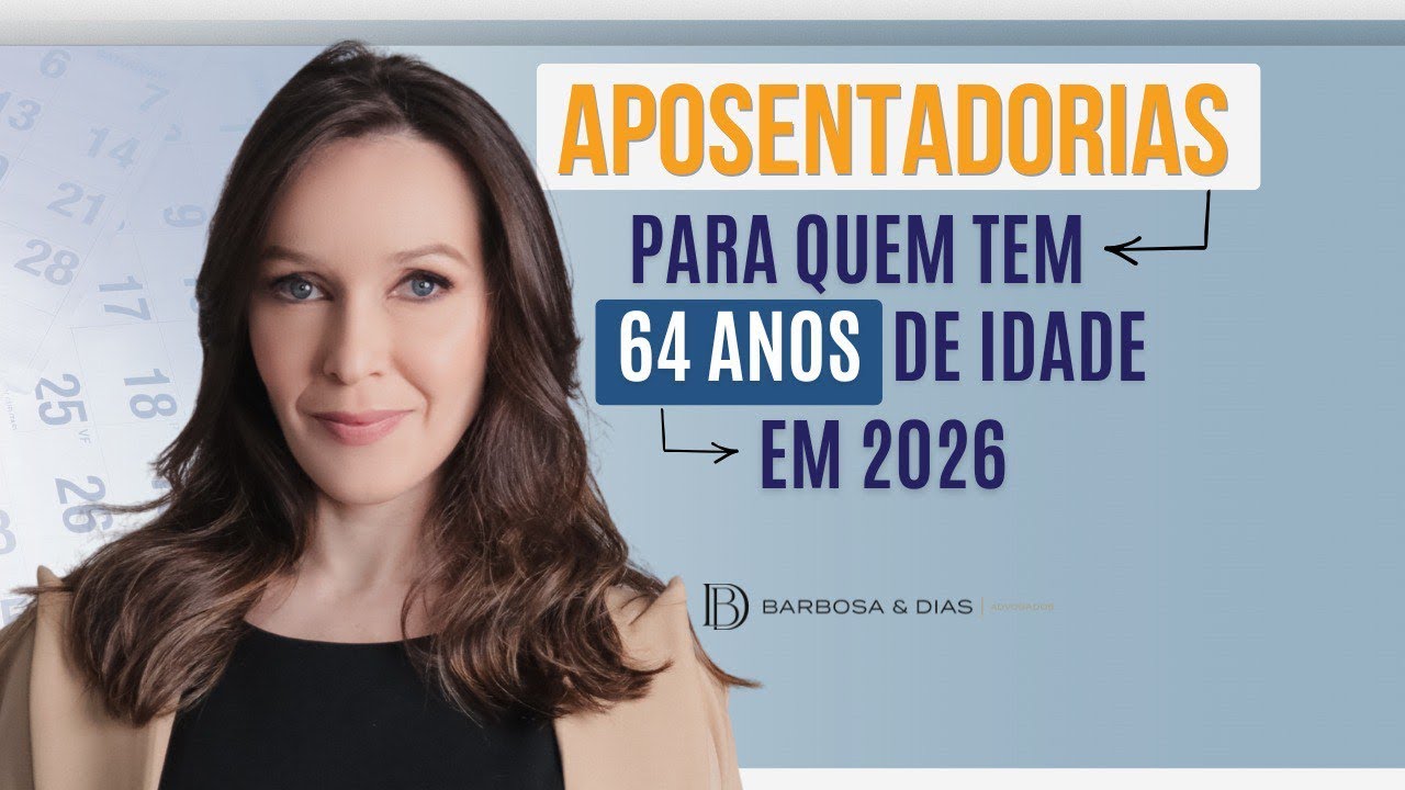 APOSENTADORIAS PARA QUEM TEM 64 ANOS DE IDADE EM 2026.