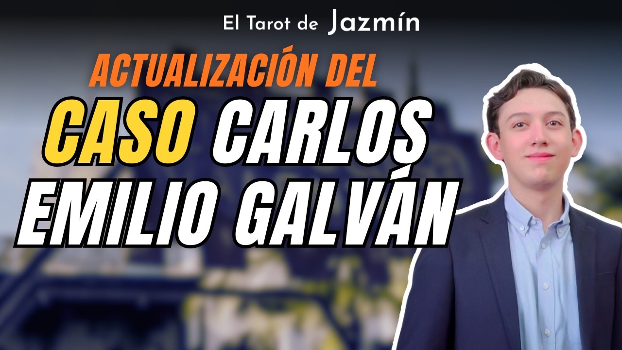 Actualizaci&oacute;n del Caso: Carlos Emilio Galv&aacute;n | El Tarot Responde