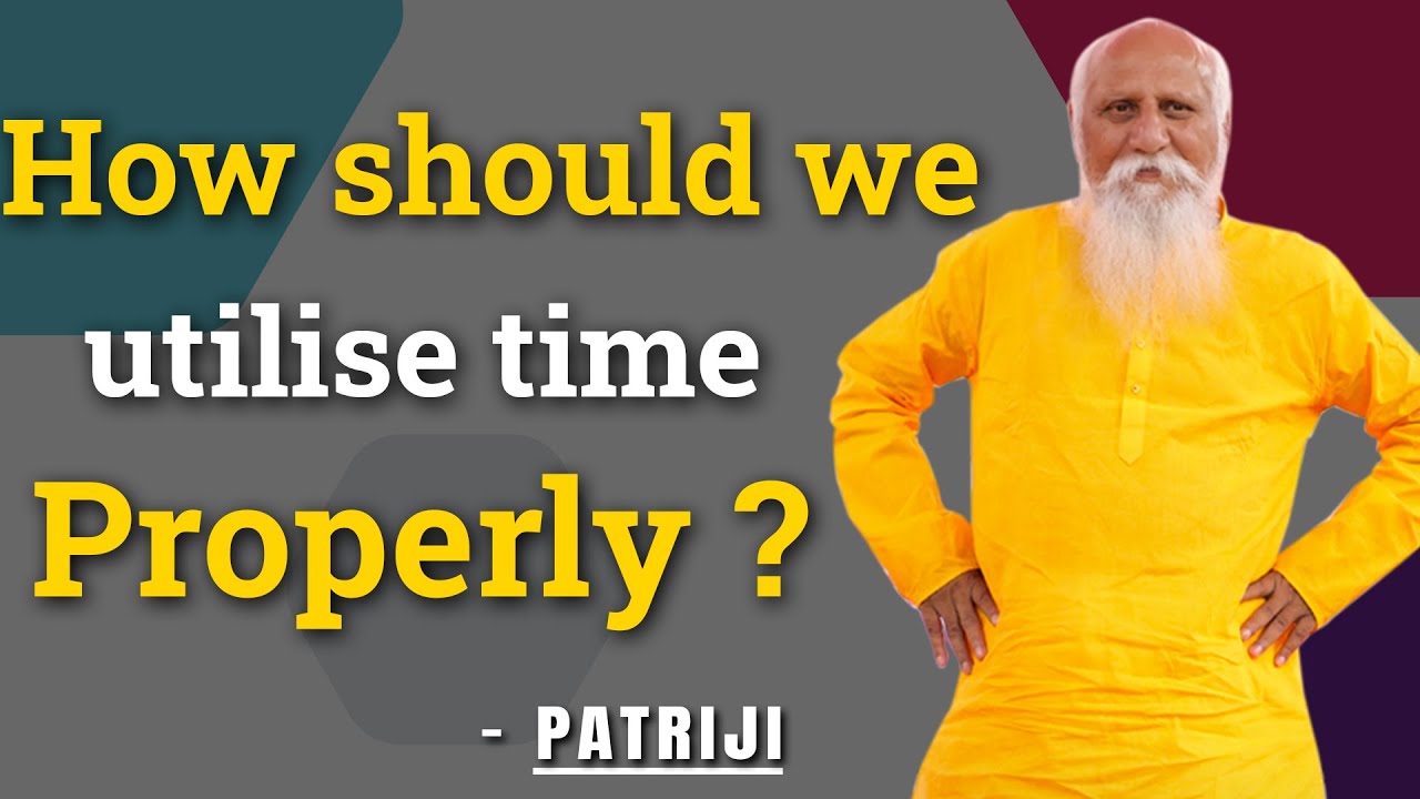 How should we utilize time properly? | Patriji | PMC English