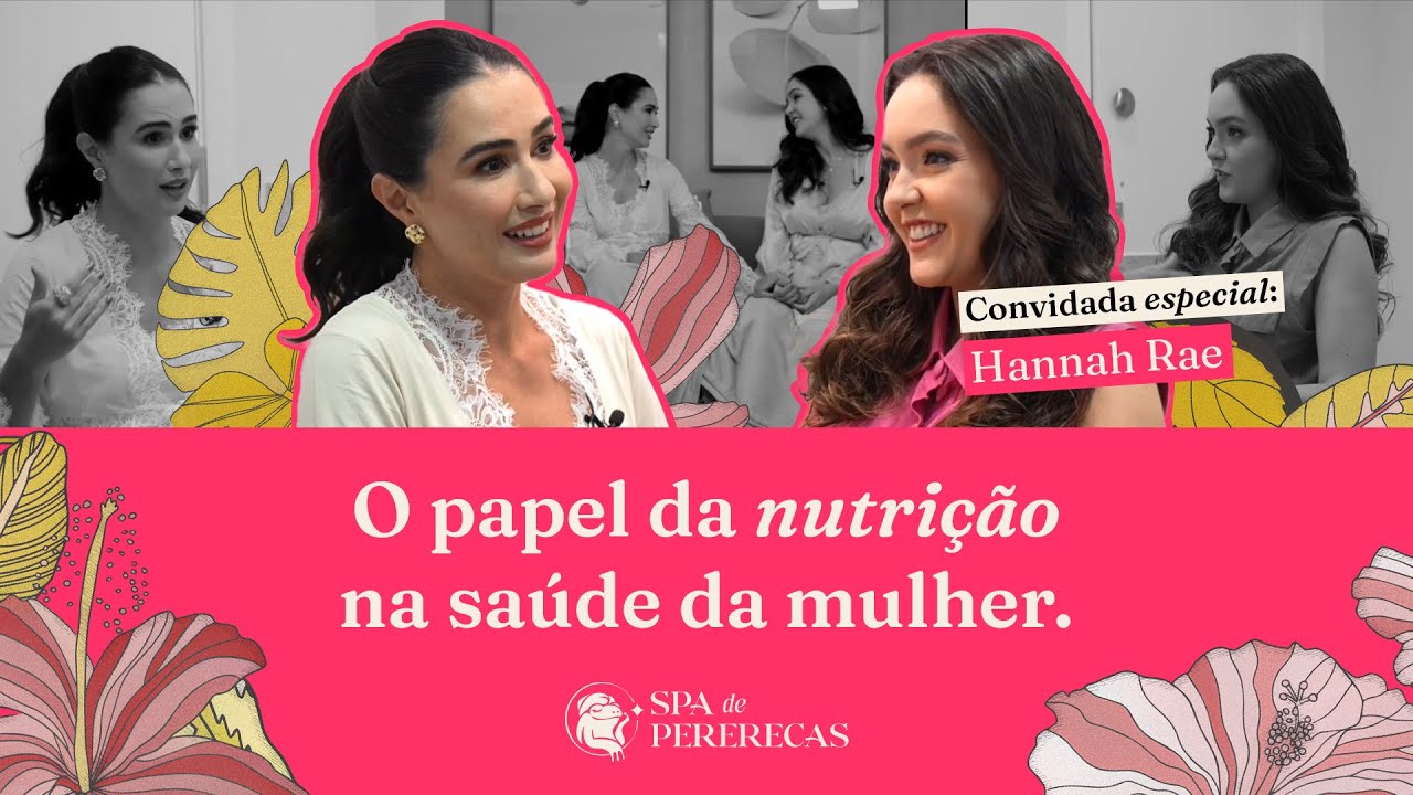 #2 O PAPEL DA NUTRIÇÃO NA SAÚDE DA MULHER, com Hannah Rae | Spa de Pererecas