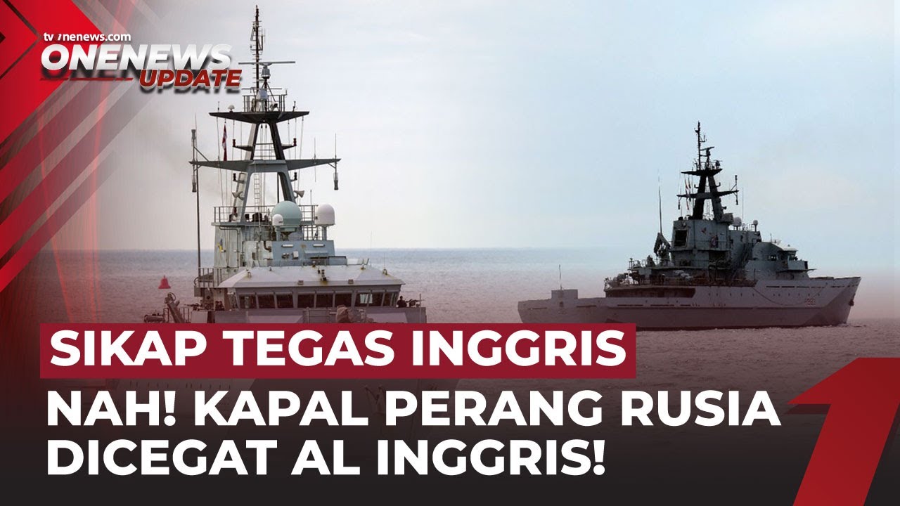 Siaga Perang? Kapal Perang Rusia Dicegat Angkatan Laut Inggris! | OneNews Update