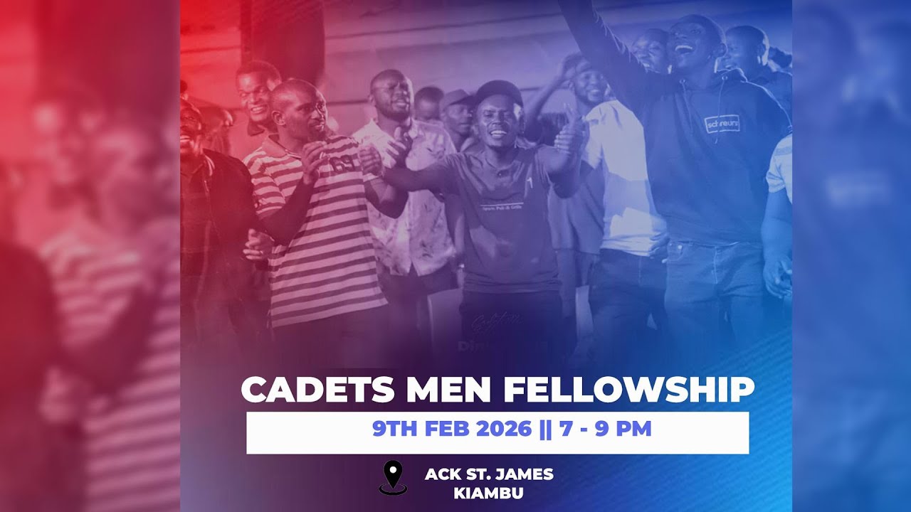 MONDAY 9TH FEBRUARY - CADETS MEN FELLOWSHIP KIAMBU