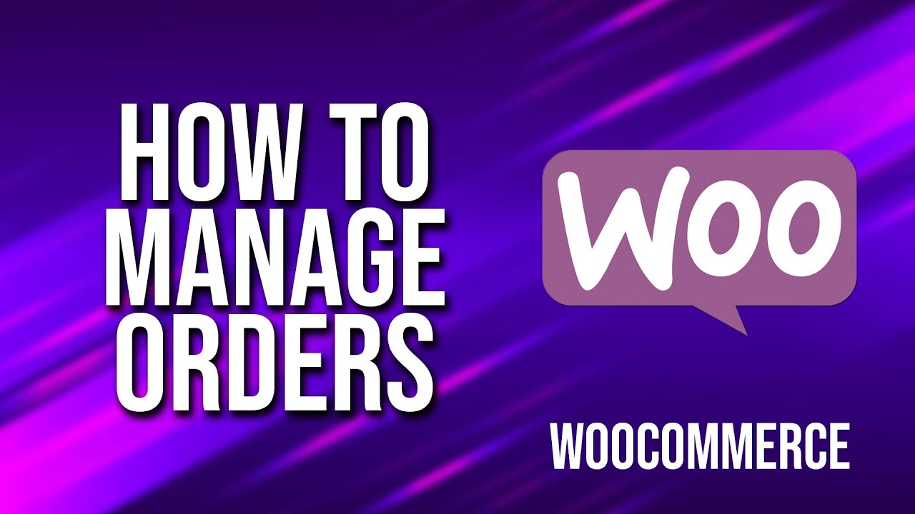 How To Manage Orders WooCommerce Tutorial