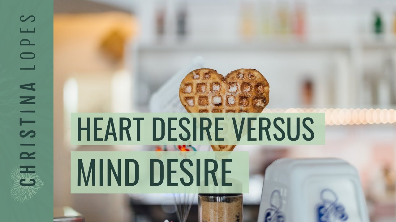 The Difference Between a Heart Desire and a Mind Desire