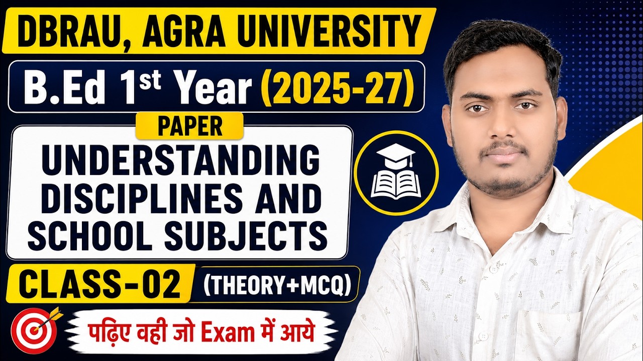 Understanding Disciplines and School Subjects | CLASS 2 | B.Ed 1st Year 2026 | DBRAU Agra University