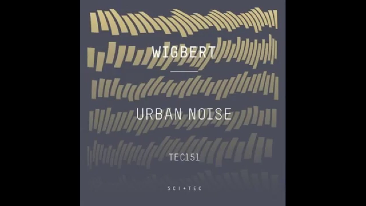 Wigbert - Urban Noise (Original Mix) [SCI+TEC]