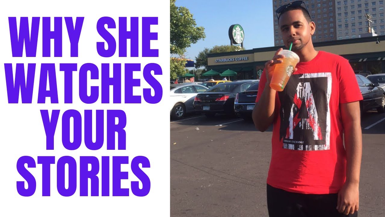Why she watches your stories