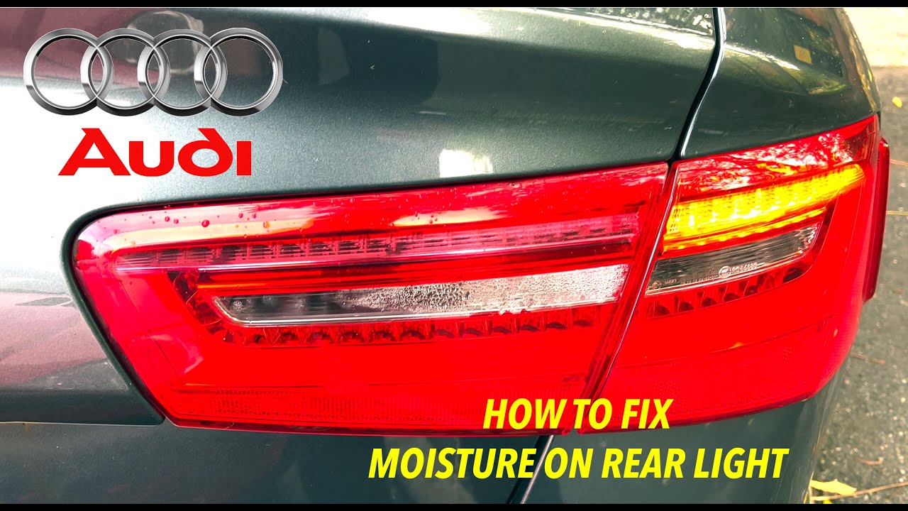 AUDI A6 Rear Light Moisture Issue