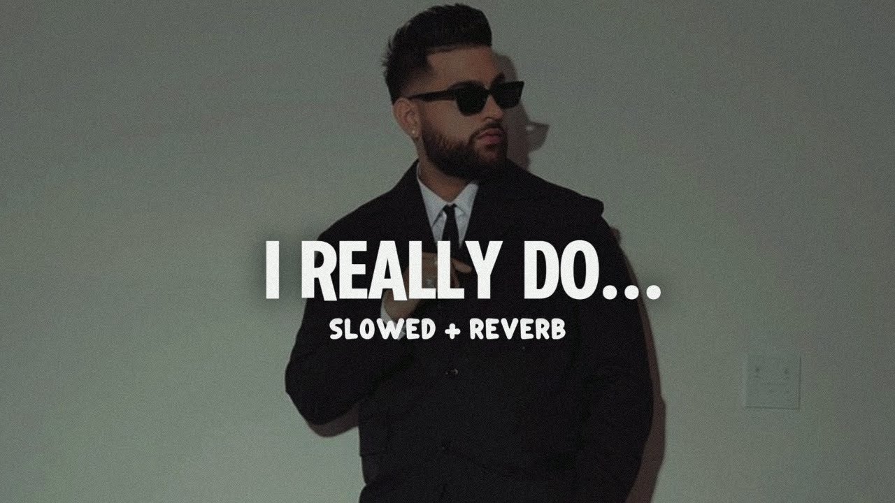 I Really Do (Slowed + Reverb) | Karan Aujla New Song | P-Pop Culture