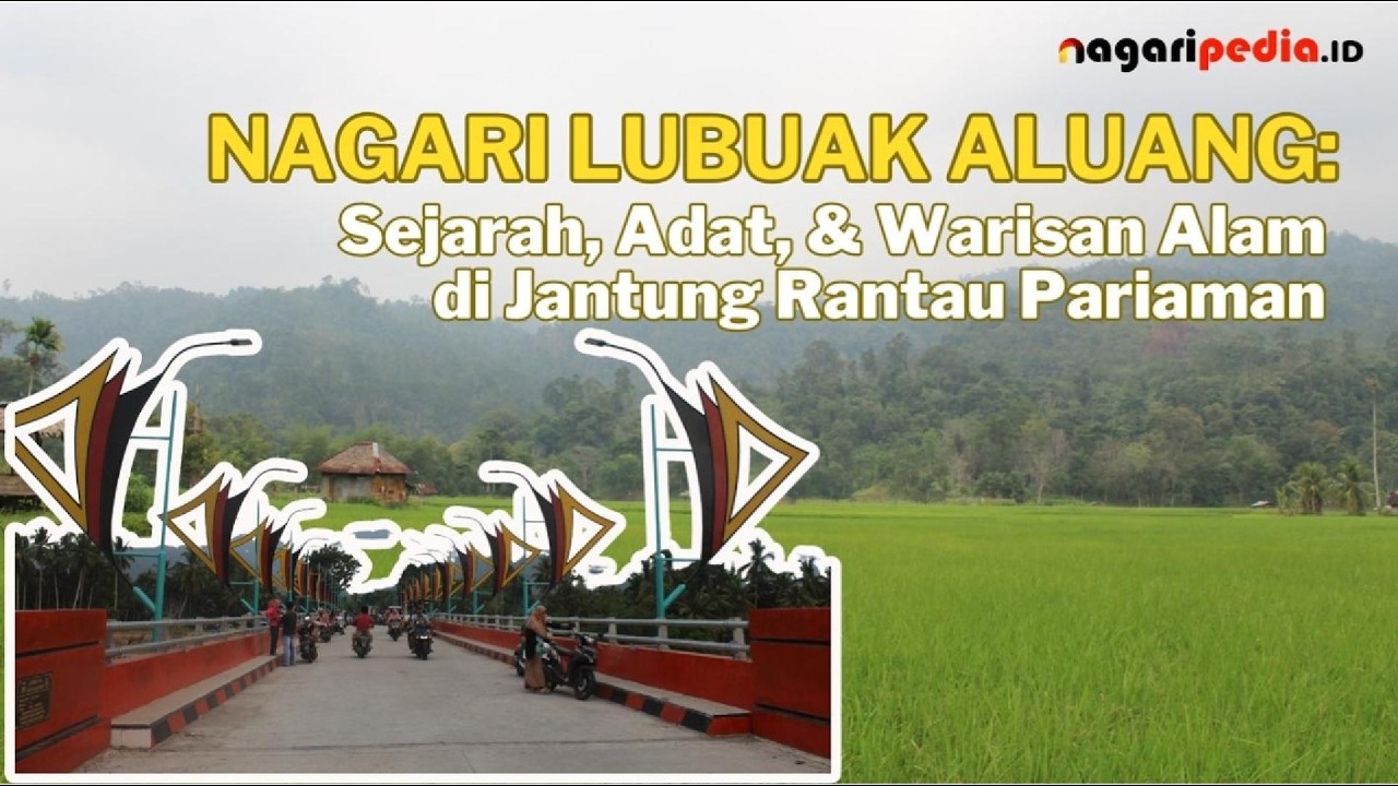 NAGARI LUBUAK ALUANG: Sejarah, Adat, & Warisan Alam di Jantung Rantau Pariaman