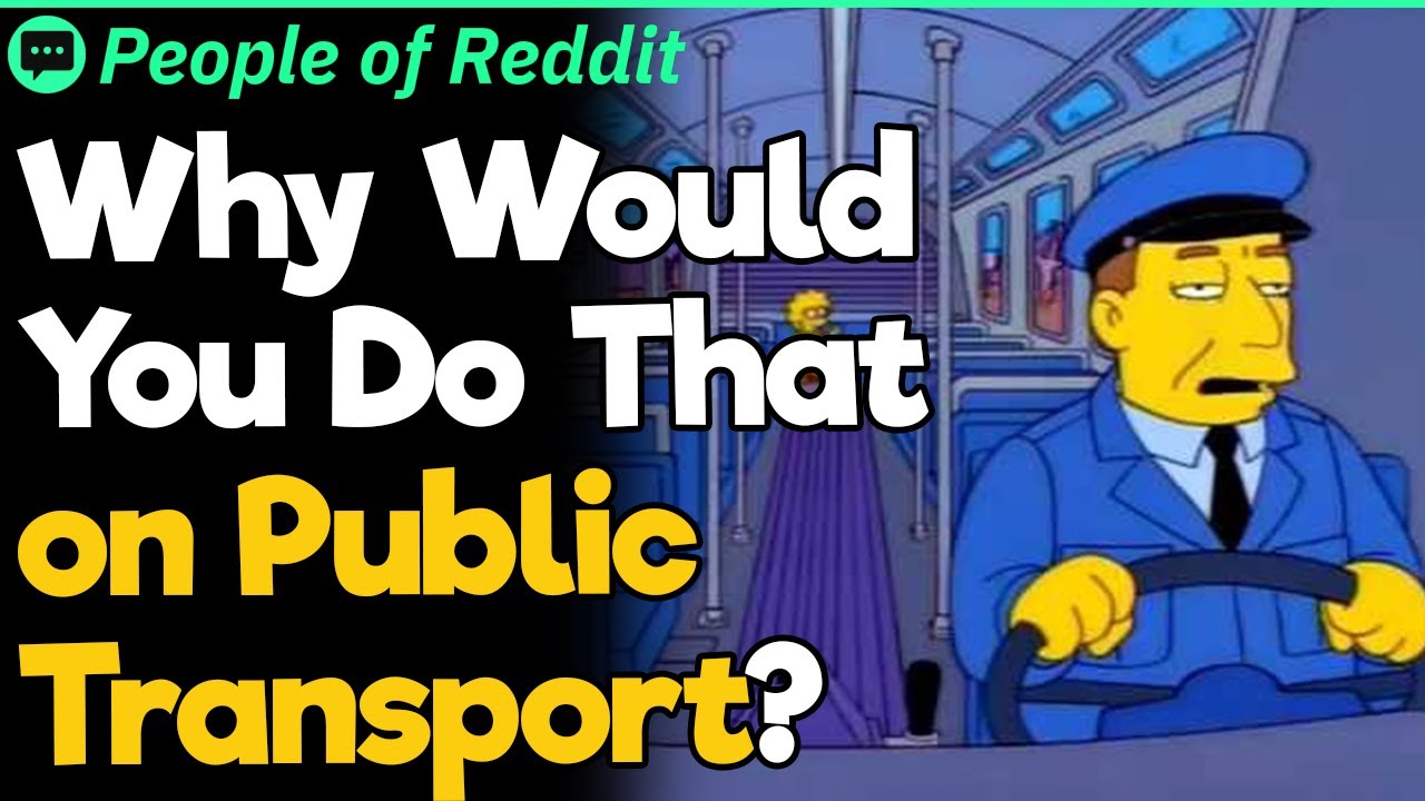 Why Would You Do That on Public Transport?
