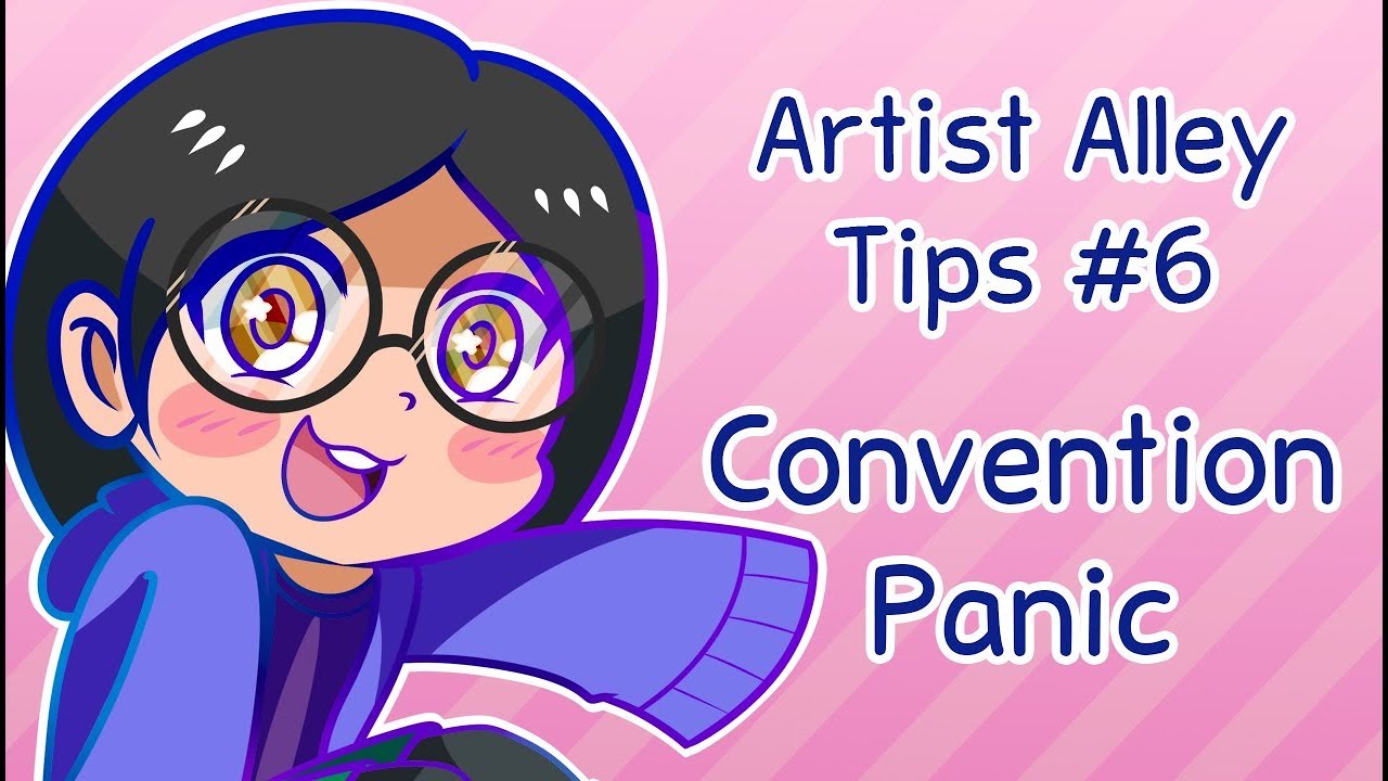 Artist Alley Tips #6 - Convention Panic