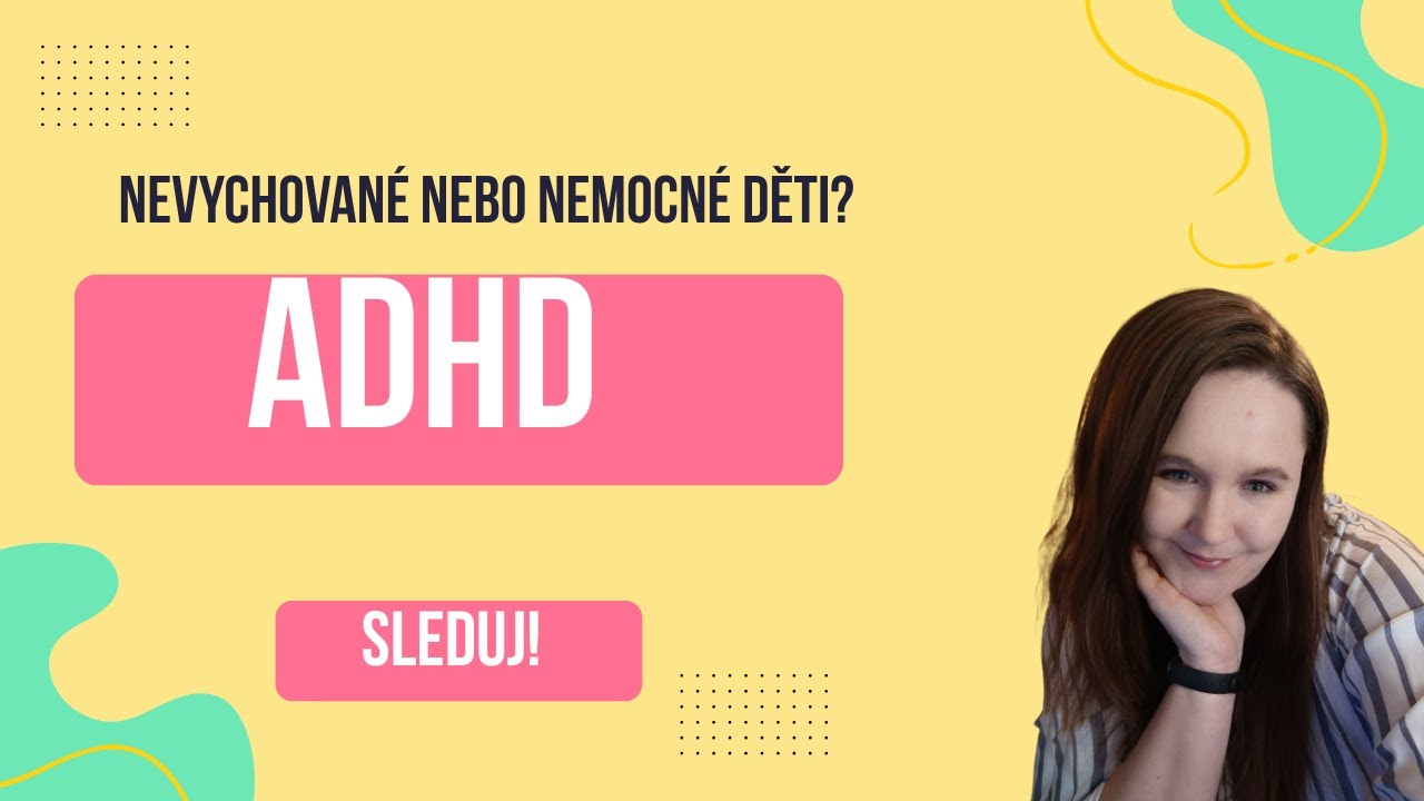 ADHD | Nevychované nebo nemocné děti? | Co to je a jak se to pozná?