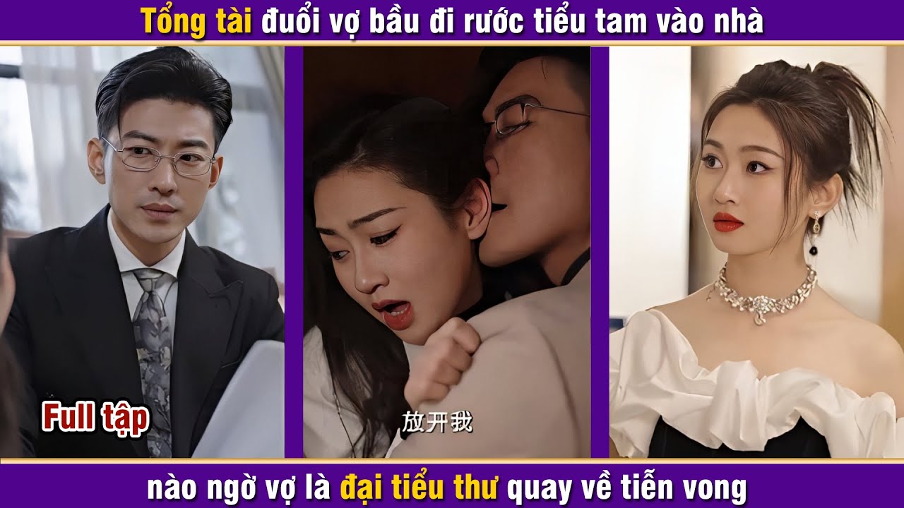 Tổng tài đuổi vợ bầu đi rước tiểu tam vào nhà nào ngờ vợ là đại tiểu thư và cái kết | A Phim Review