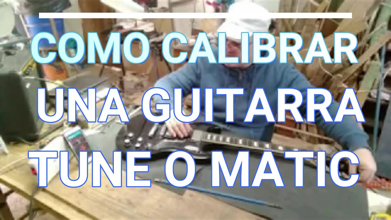 aprende a calibrar tu guitarra eléctrica estilo Gibson tune o matic