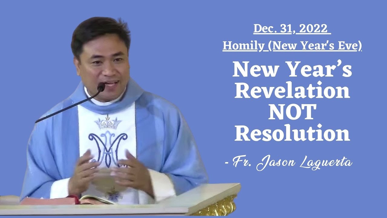 NEW YEAR'S REVELATION NOT RESOLUTION - Homily by Fr. Jason Laguerta on Dec. 31, 2022