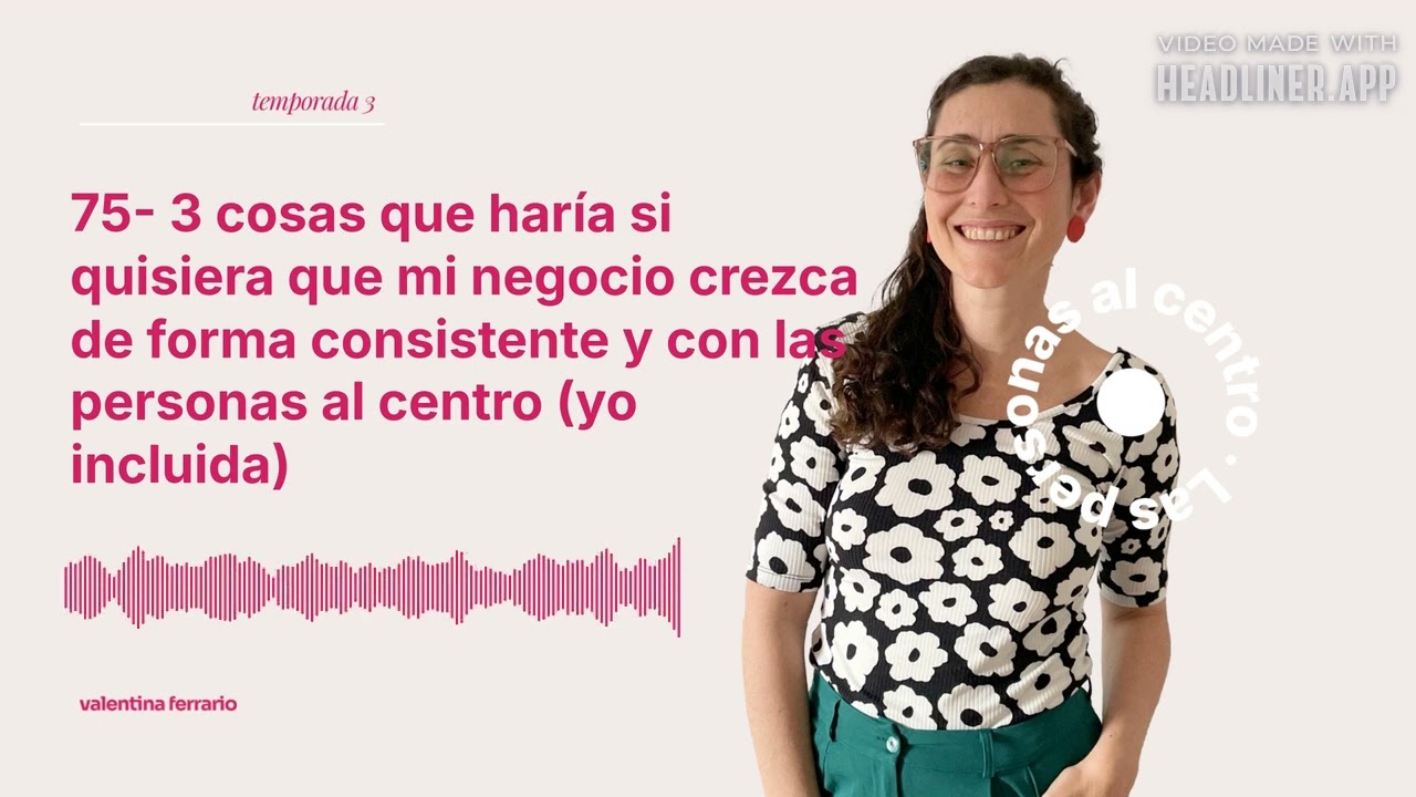 75- 3 cosas que haría si quisiera que mi negocio crezca de forma consistente y con las personas...