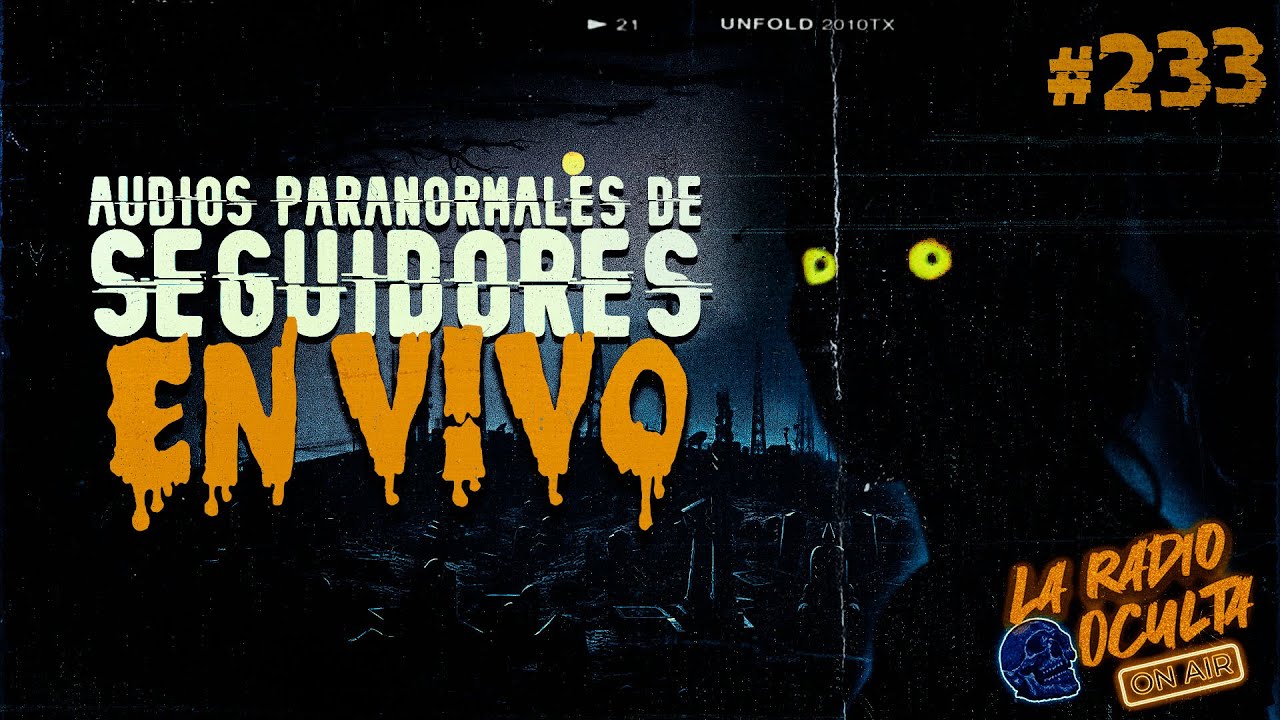 🔴 *EN DIRECTO* I AUDIOS PARANORMALES DE SEGUIDORES #233