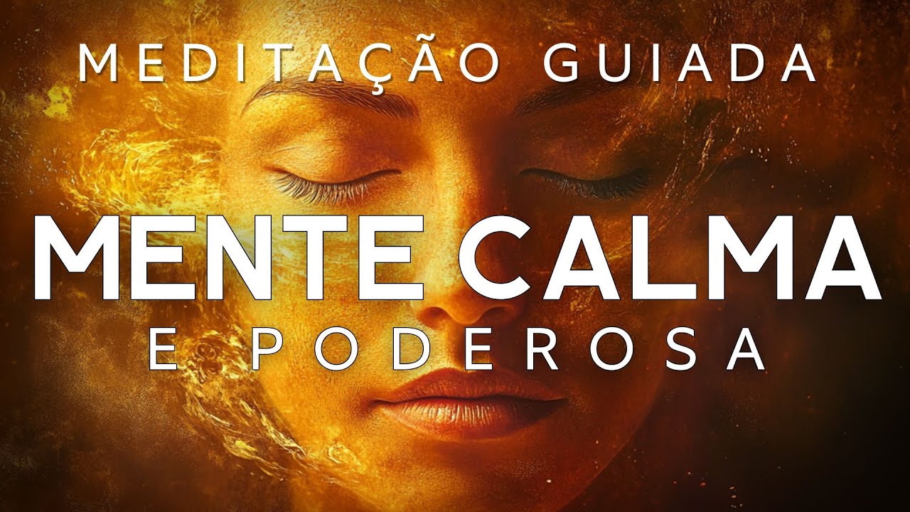 MEDITAÇÃO GUIADA – CRIE UMA MENTE CALMA, SEGURA e PODEROSA