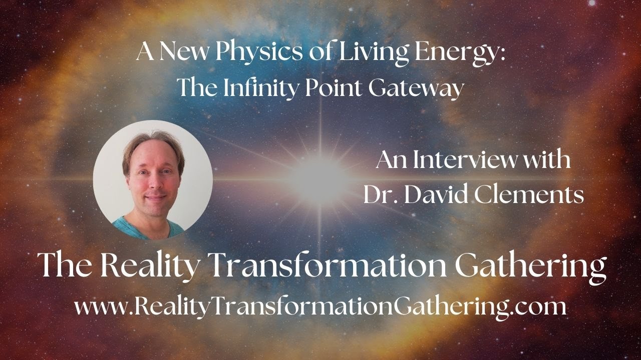 🌍 Dr. David Clements ~ A New Physics of Living Energy: The Infinity Point Gateway
