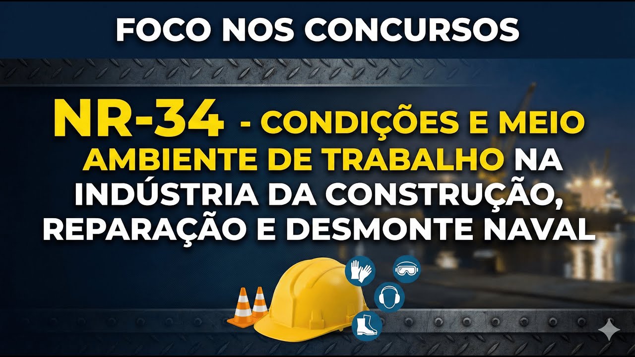 NR-34 – Cond. e Meio Amb. de Trab. na Ind. da Const.,Reparação e Desmonte Naval | Foco nos Concursos