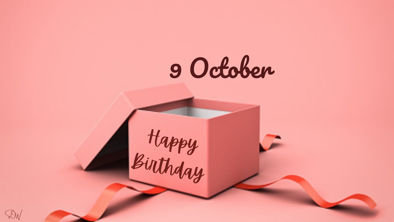 9 OCTOBER SPECIAL BIRTHDAY WISHES | HAPPY BIRTHDAY SONG