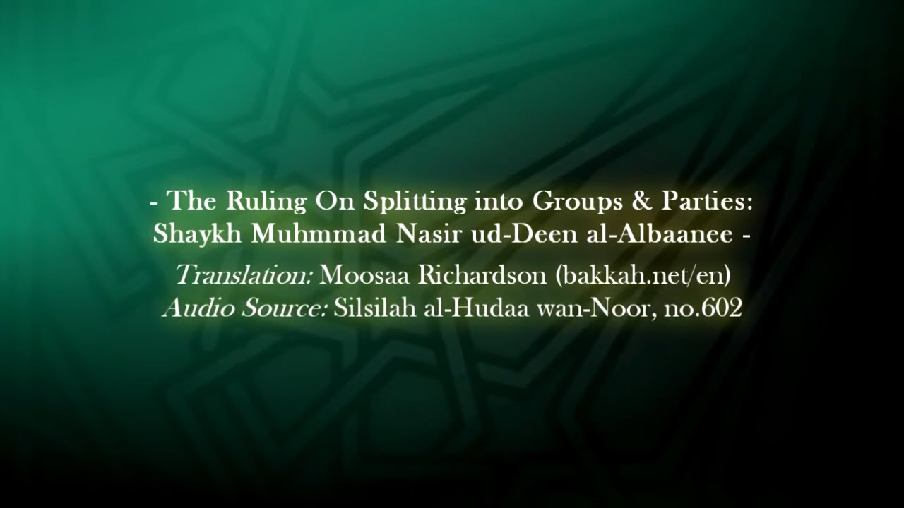 The Ruling on Splitting into Groups & Parties - Shaykh al-Albaanee [English Subtitles]