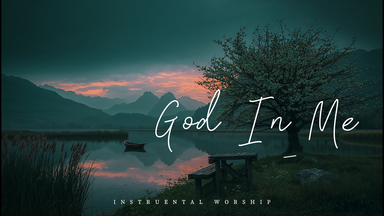 GOD IN ME - Soaking Worship Instrumental Presence of God | QUIET TIME WITH GOD | Living With God