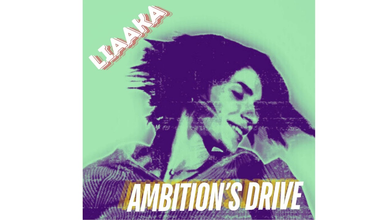 Ambition's Drive       LIAAKA