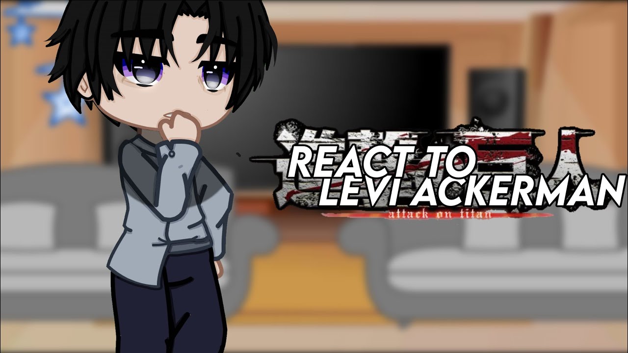 Some of my Fav Characters react to Each Other | AOT | Levi Ackerman | Gacha Club | 5/8