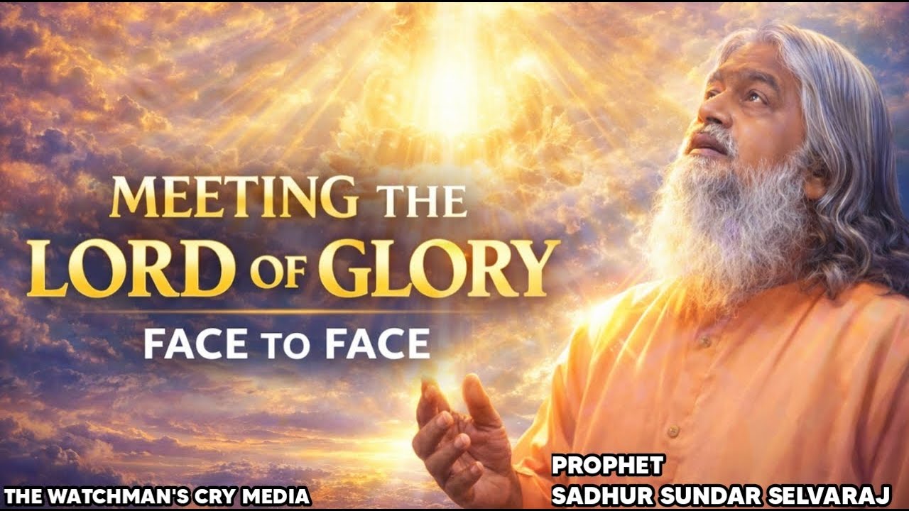 HOW TO MEET THE LORD OF GLORY FACE TO FACE | SADHU SUNDAR SELVARAJ