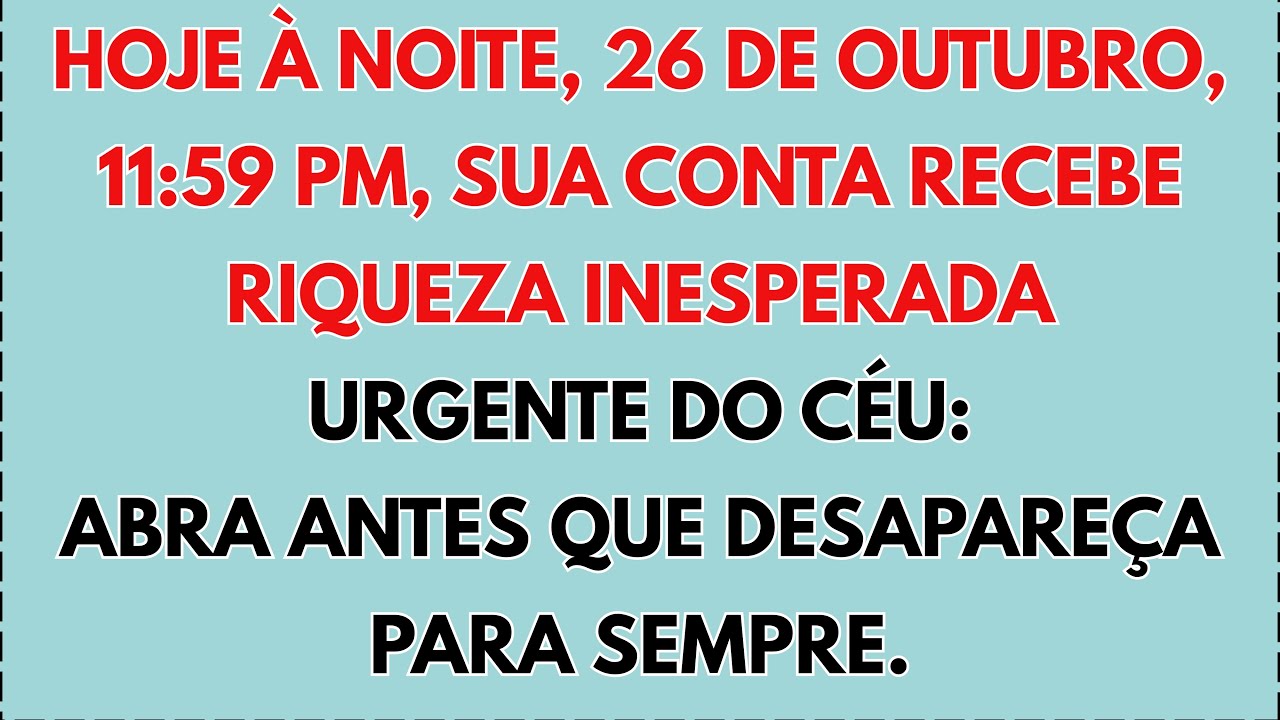 💸 URGENTE DO CÉU: HOJE À NOITE, 26 DE OUTUBRO, ÀS 23H59, SUA CONTA RECEBERÁ UMA RIQUEZA INESPERADA..