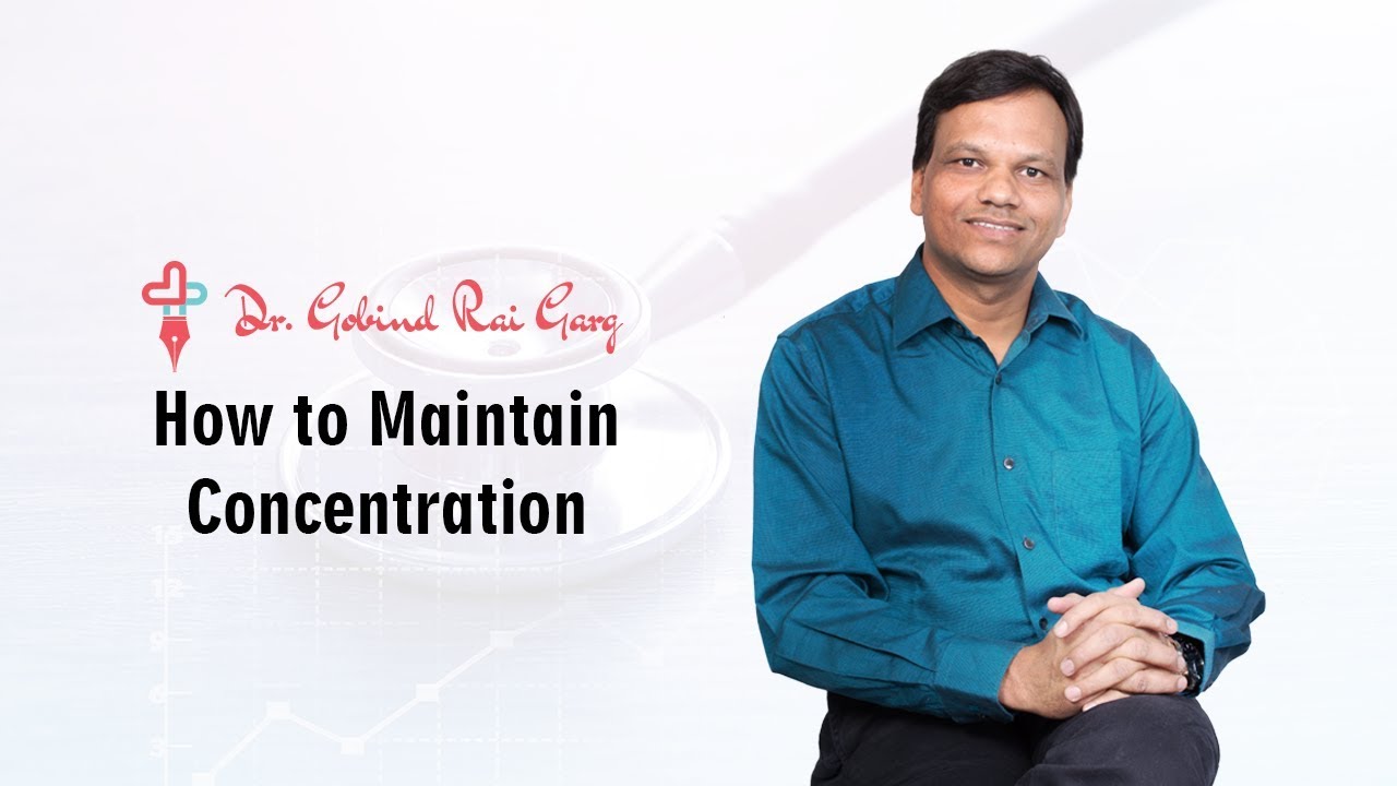 Dr. Gobind Rai Garg discusses the topic - How to maintain the concentration
