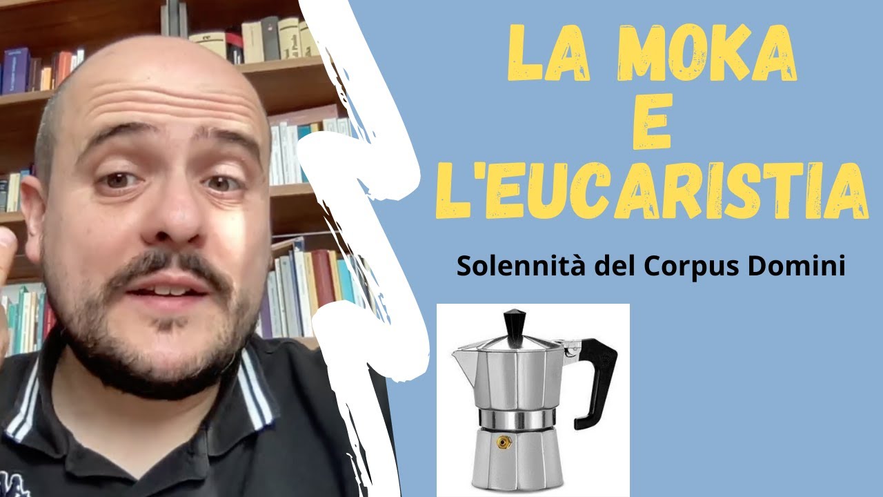 Corpus Domini - La Moka e l'Eucaristia