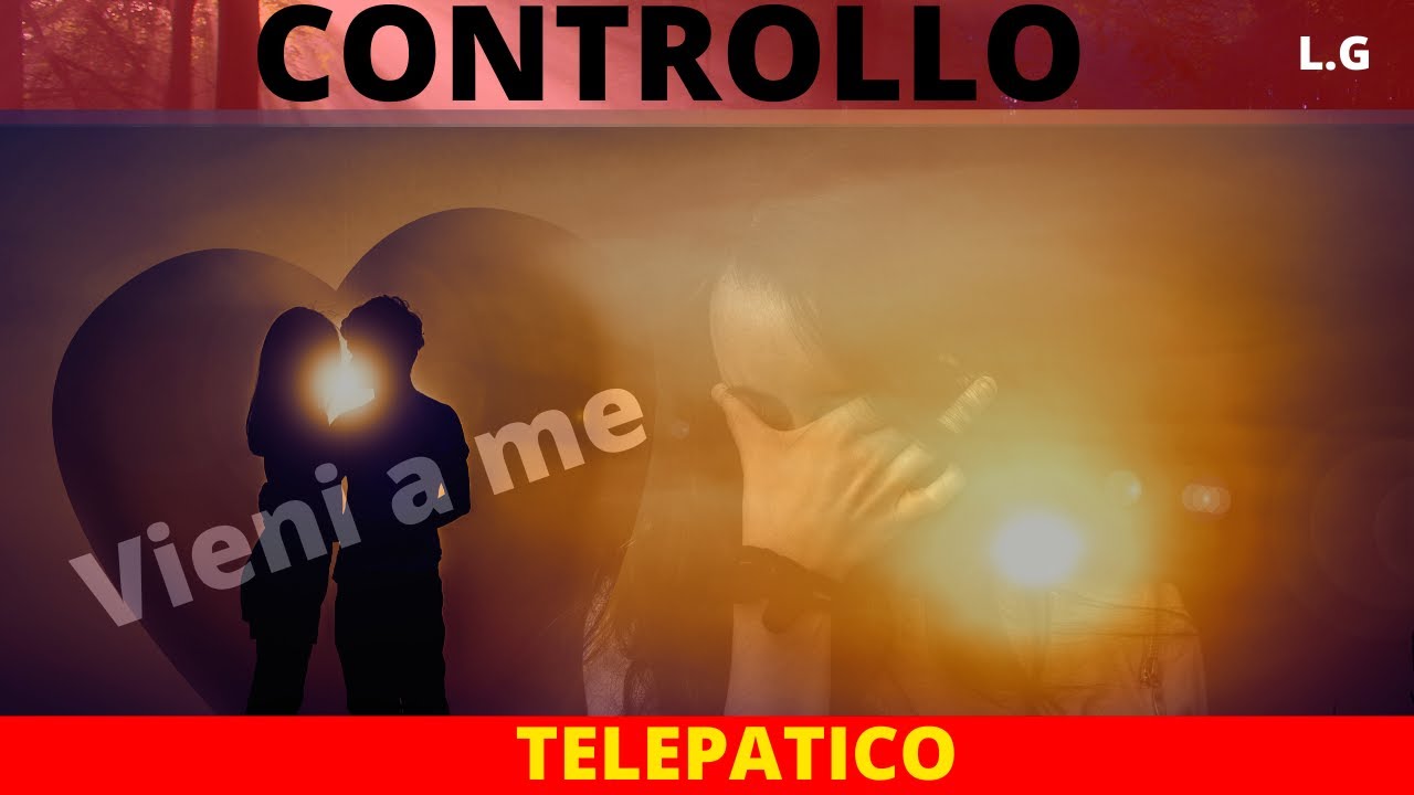 CONTROLLO TELEPATICO Fai tornare il tuo amore influenzando telepaticamente!