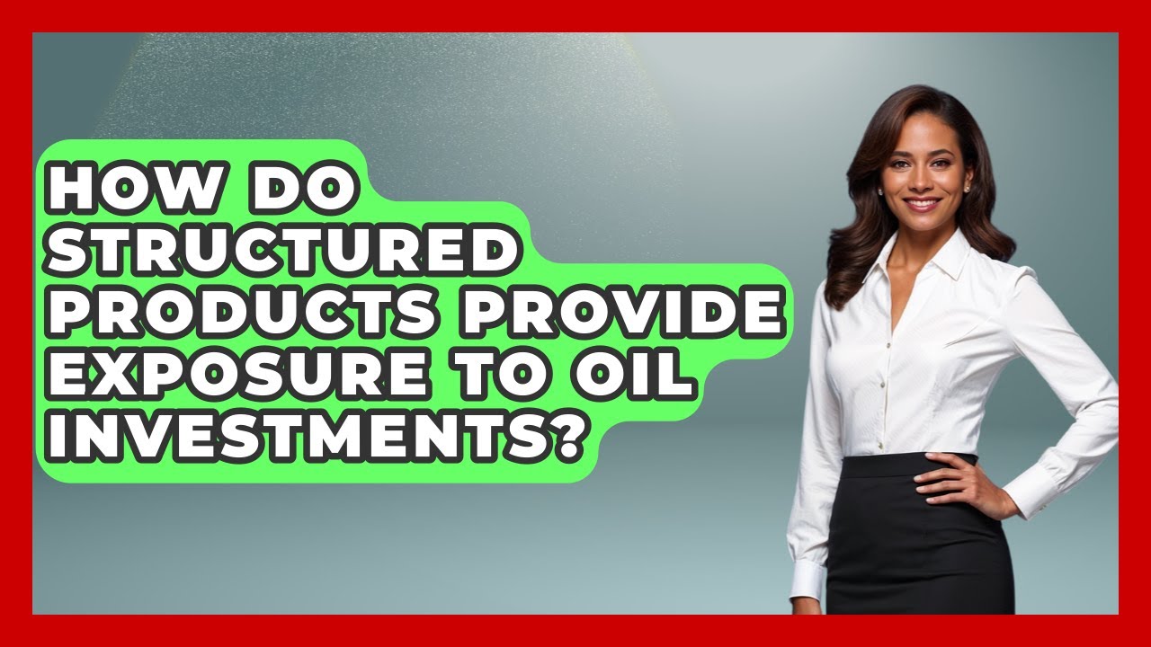 How Do Structured Products Provide Exposure to Oil Investments? | Commodity Wealth Investor News