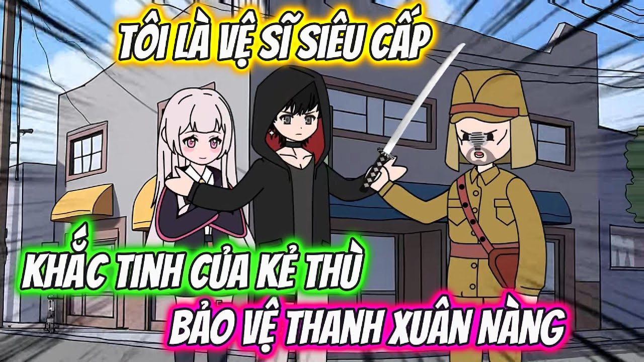 Tôi Là Vệ Sĩ Siêu Cấp Khắc Tinh Của Kẻ Thù Bảo Vệ Thanh Xuân Nàng Full 1-9  | KC VietSub