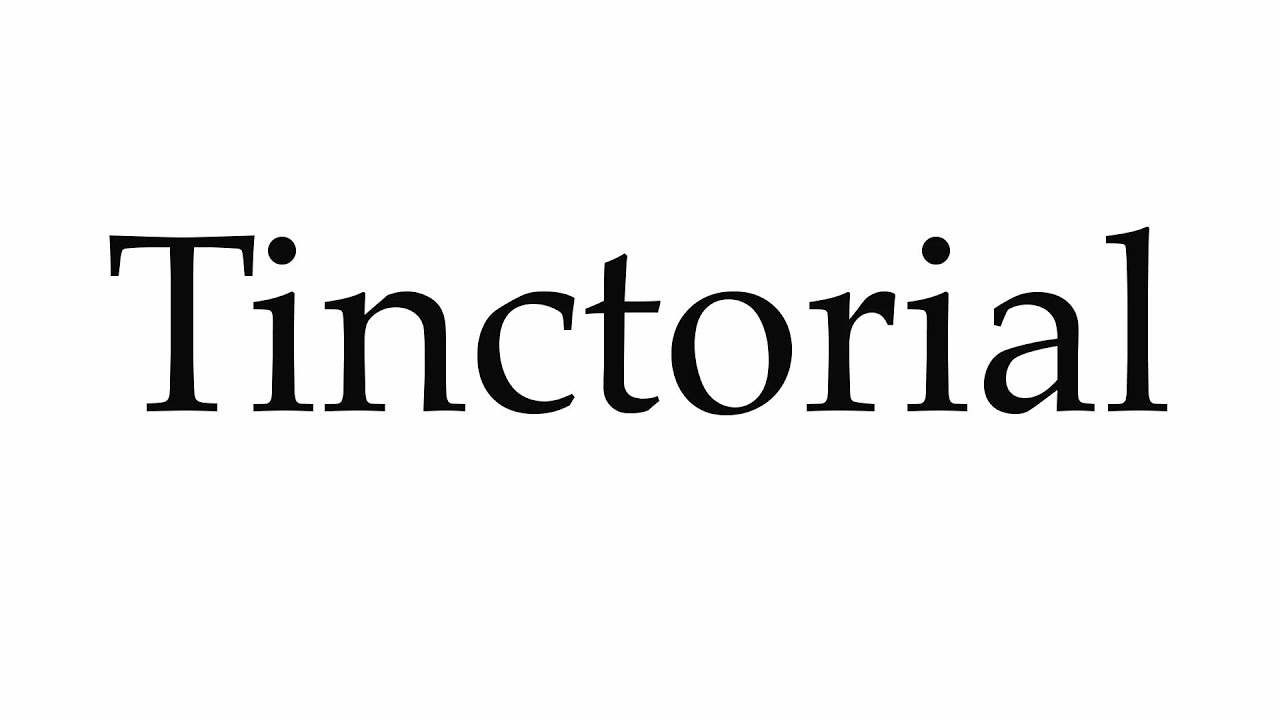 How to Pronounce Tinctorial