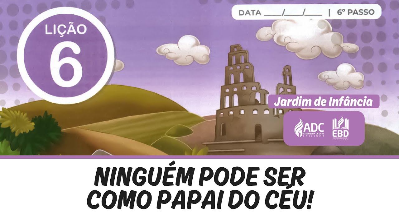 EBD Lição 06 | JARDIM DE INFÂNCIA | Ninguém Pode Ser Como O Papai do Céu.