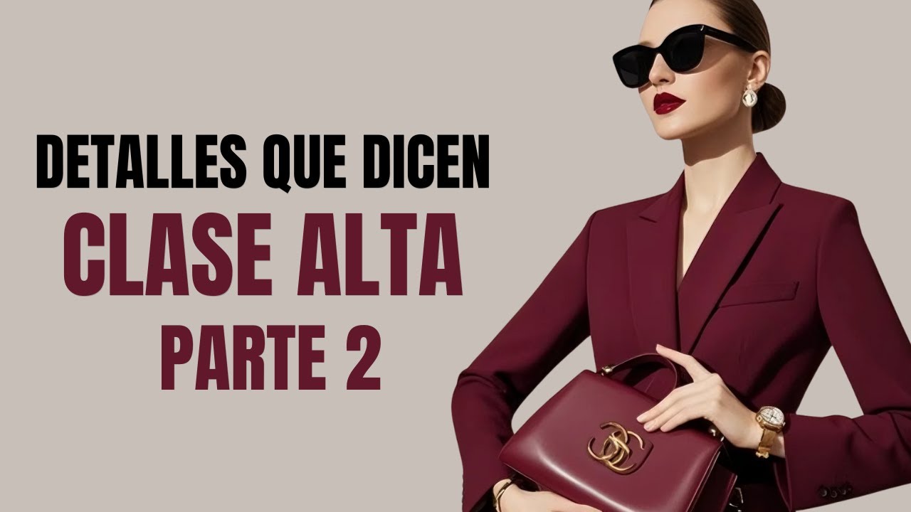 6 Detalles Elegantes que Distinguen a la Clase Alta. (Parte 2, Imperdible.)