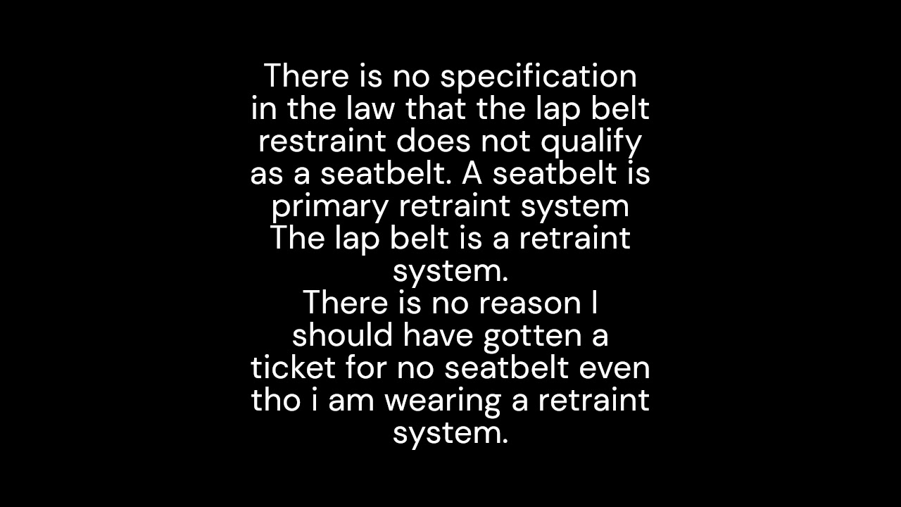 Wearing a seatbelt retraint gets a ticket for no seatbelt