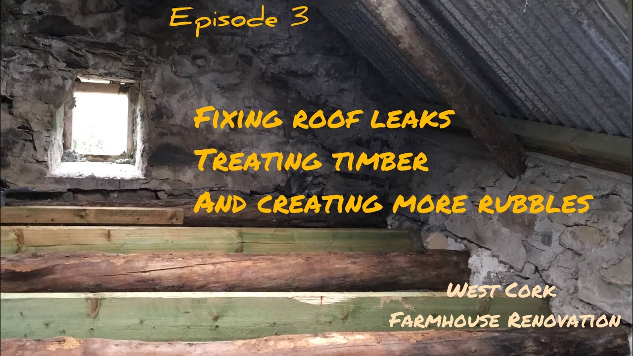 Fixing roof, treating timber, and creating more rubbles - West Cork Farmhouse Renovation - Episode 3