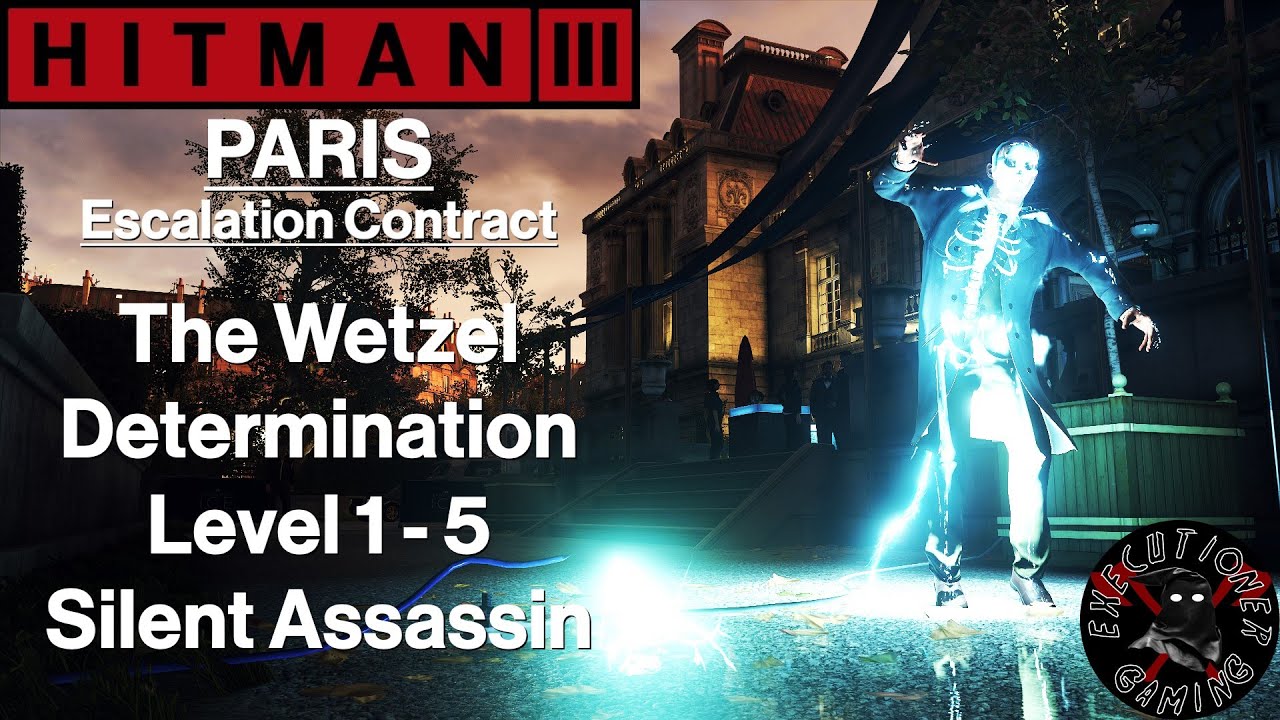 Hitman 3: Paris - Escalation Contract - The Wetzel Determination Level 1-5 - Silent Assassin