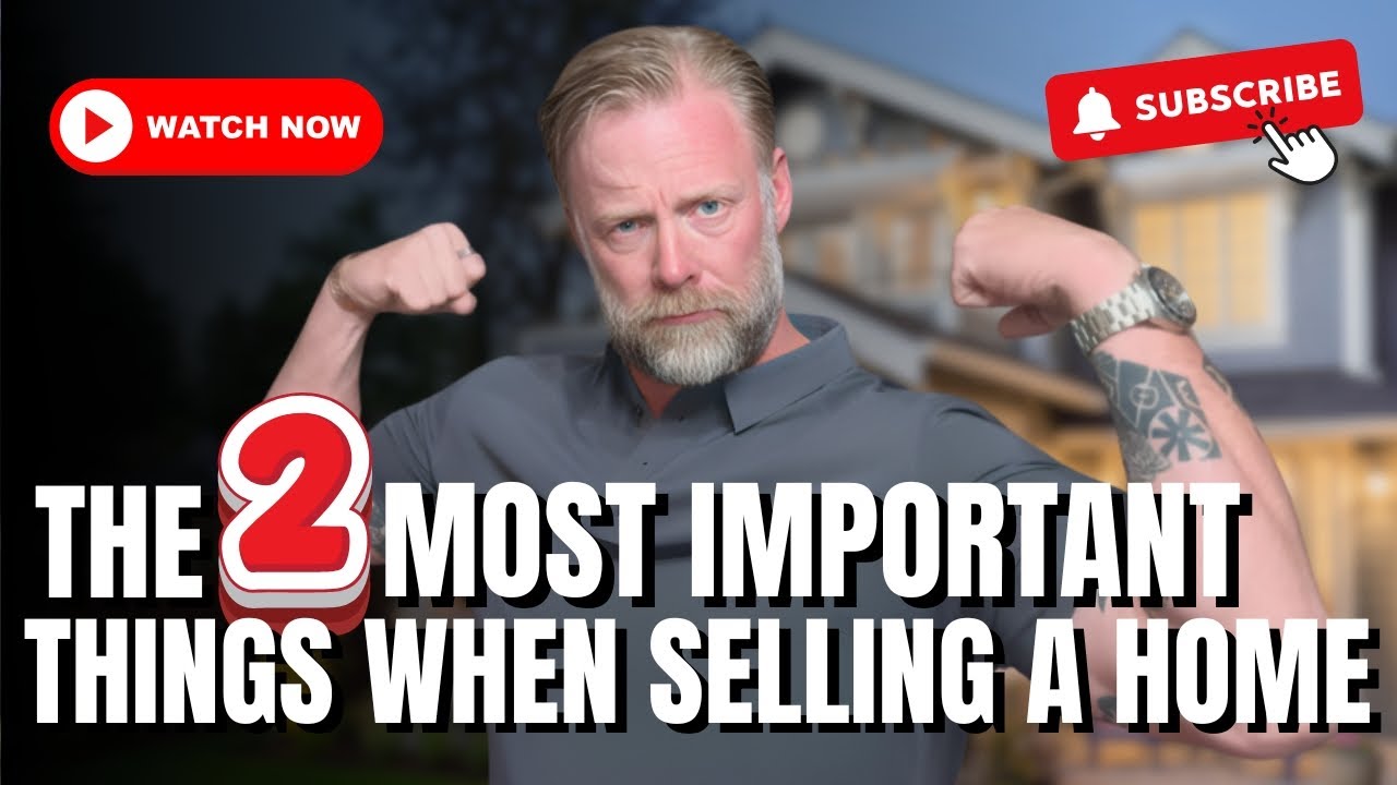 The 2 Most Important Things When Selling A Home