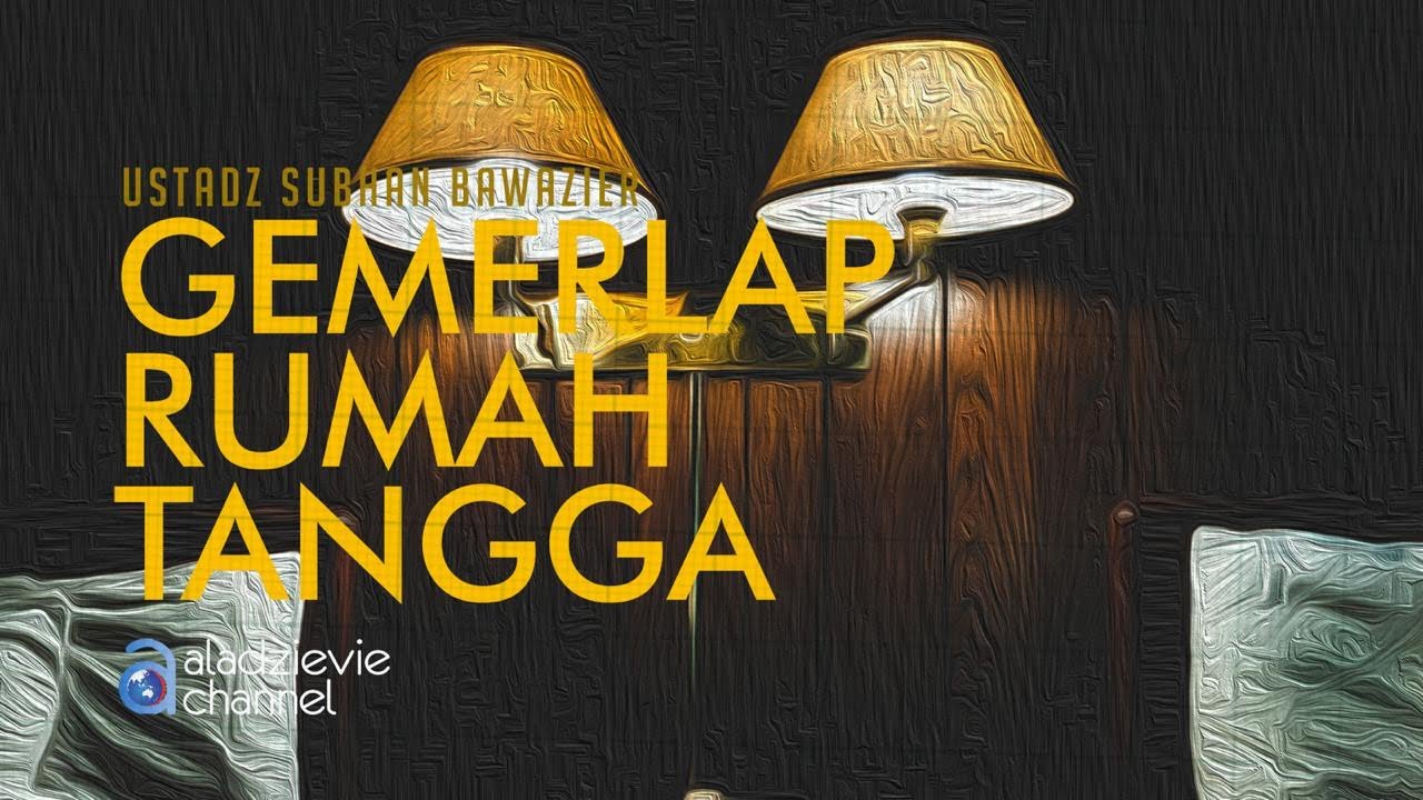 Gemerlap Rumah Tangga - Ustadz Subhan Bawazier