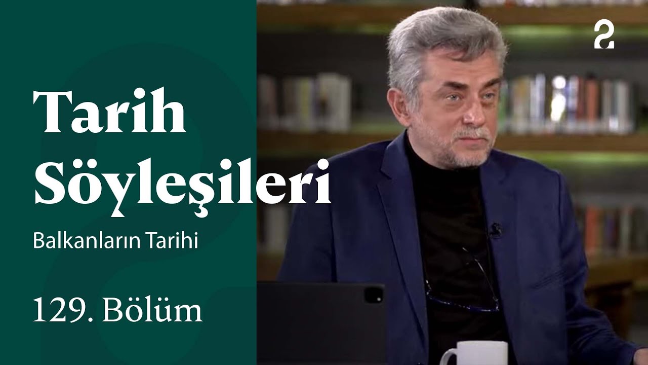 Balkanların Tarihi | Tarih Söyleşileri | 129. Bölüm @trt2