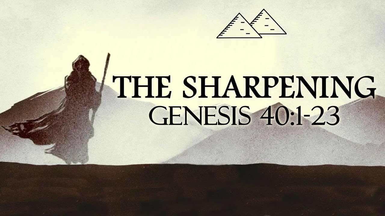 The Sharpening (Genesis 40:1-23)
