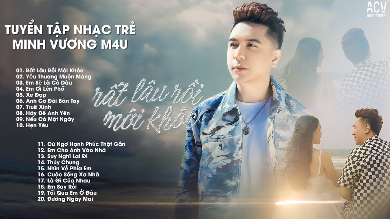 Minh Vương M4U Tuyển Tập Những Ca Kh&uacute;c Triệu View - Rất L&acirc;u Rồi Mới Kh&oacute;c, Em Ơi L&ecirc;n Phố, Tr&uacute;c Xinh